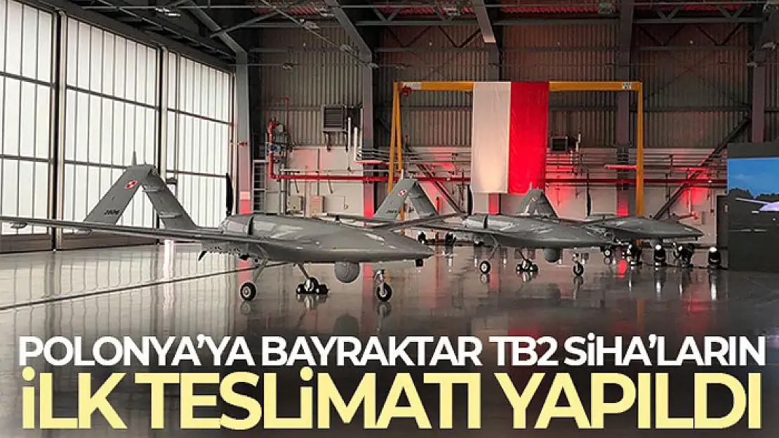 Polonya'ya Bayraktar TB2 SİHA'ların ilk teslimatı yapıldı