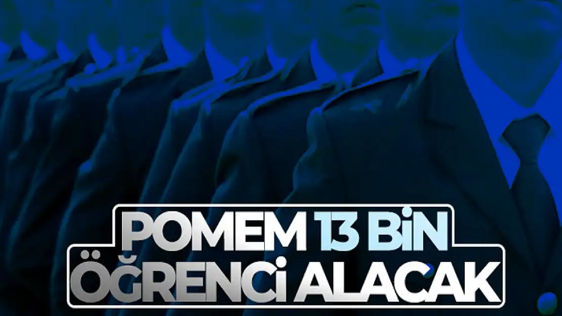 POMEM 13 bin öğrenci alacak