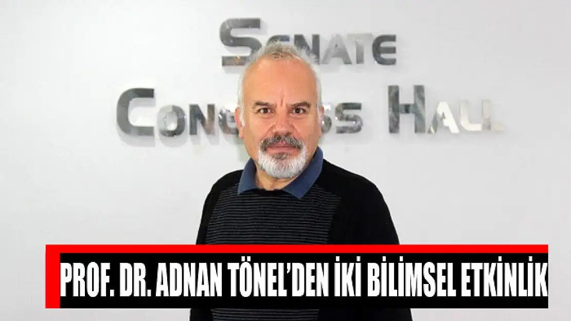 Prof. Dr. Adnan Tönel'den iki bilimsel etkinlik