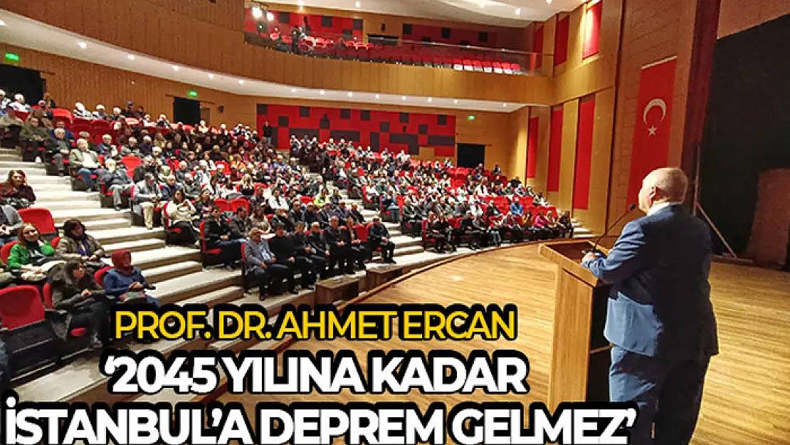 Prof. Dr. Ahmet Ercan: '2045 yılına kadar İstanbul'a deprem gelmez'