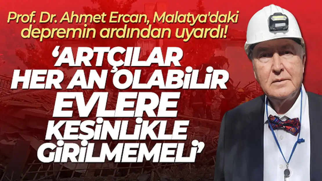 Prof. Dr. Ahmet Ercan, Malatya'daki depremin ardından uyardı