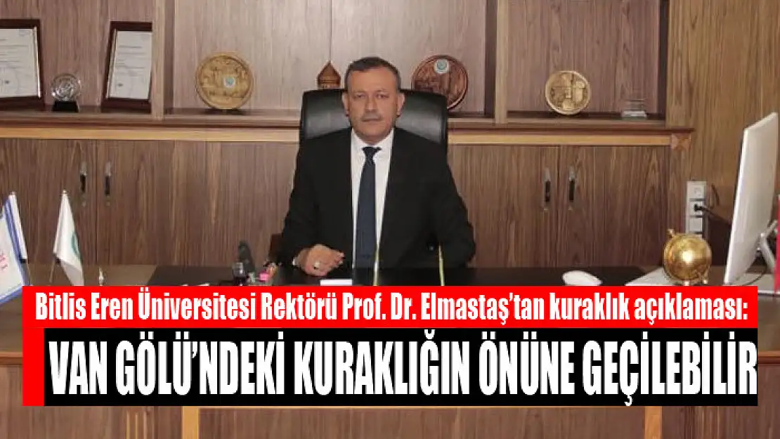 Prof. Dr. Elmastaş: Van Gölü'ndeki kuraklığın önüne geçilebilir