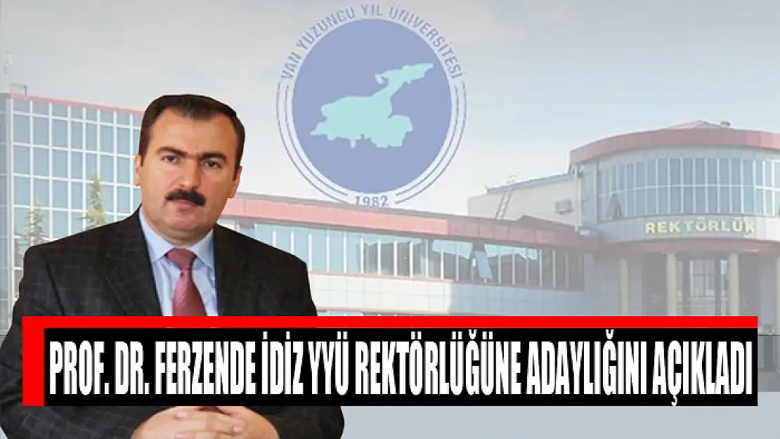 Prof. Dr. Ferzende İdiz YYÜ Rektörlüğüne adaylığını açıkladı