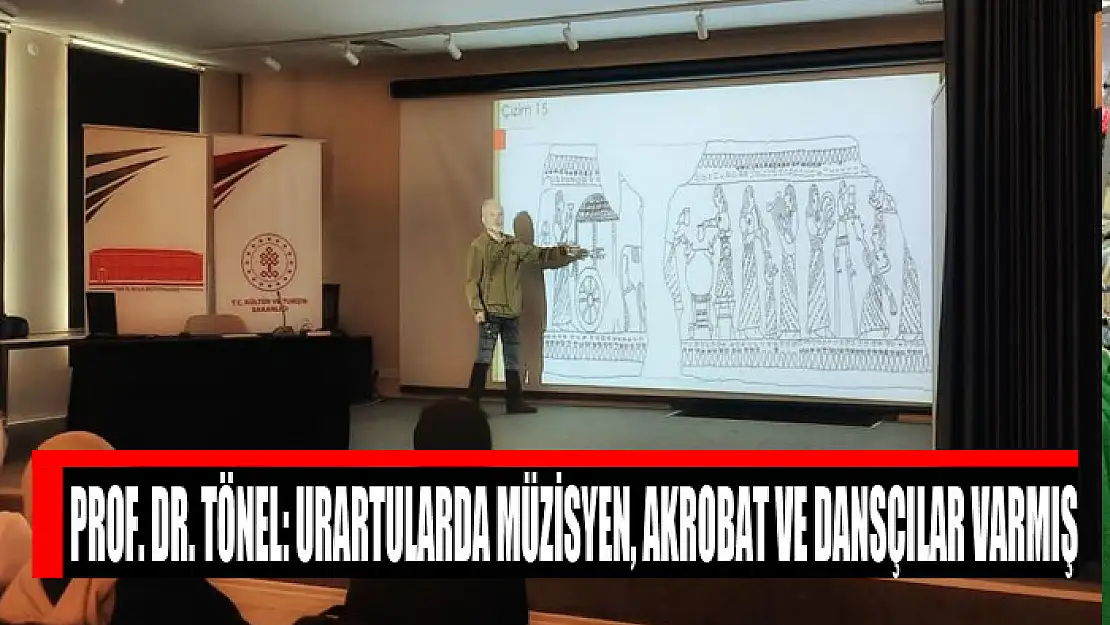 Prof. Dr. Tönel: Urartularda müzisyen, akrobat ve dansçılar varmış