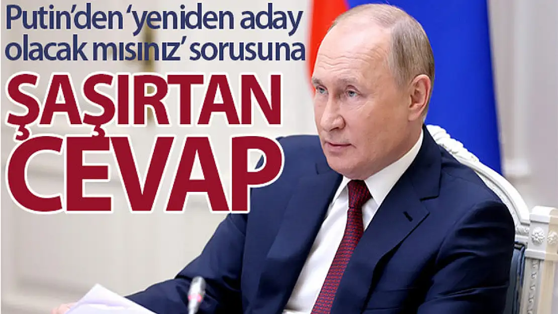 Putin: 2024'teki seçimlere adaylık konusunda henüz karar vermedim