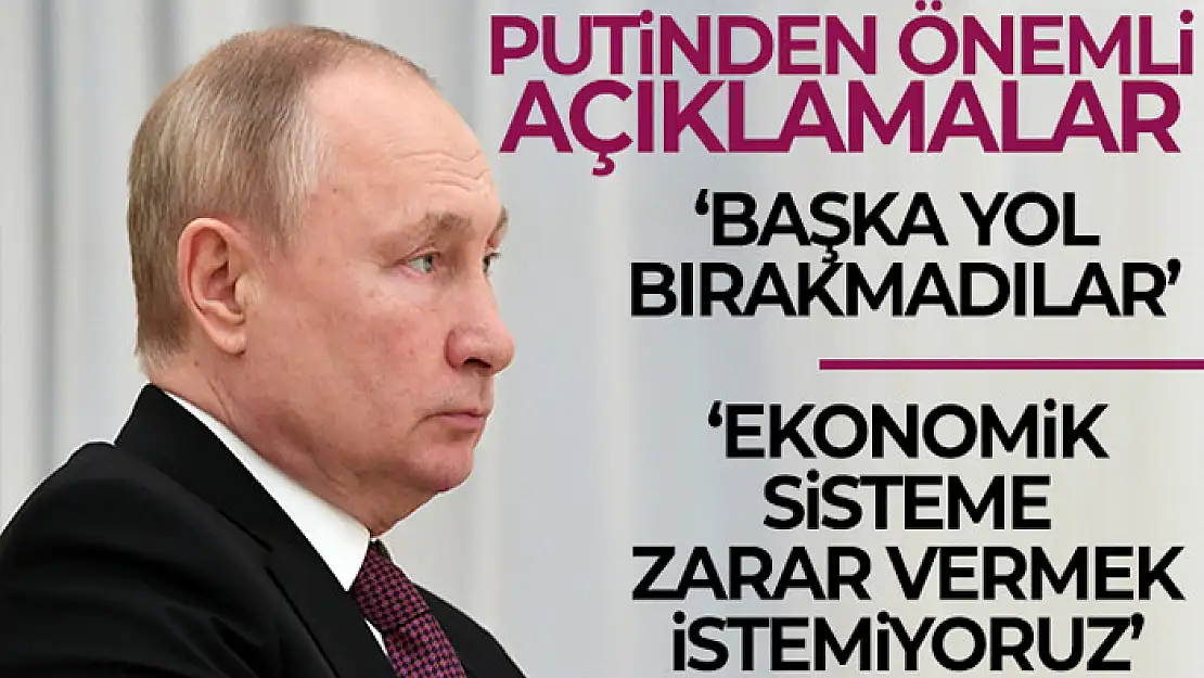 Putin: Bize bu şekilde hareket etmekten başka bir yol bırakmadılar