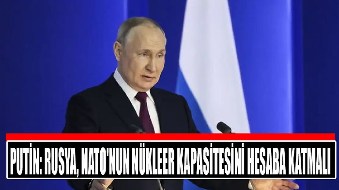 Putin: Rusya, NATO'nun nükleer kapasitesini hesaba katmalı