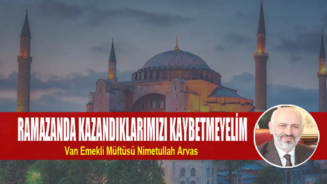 Ramazanda kazandıklarımızı kaybetmeyelim