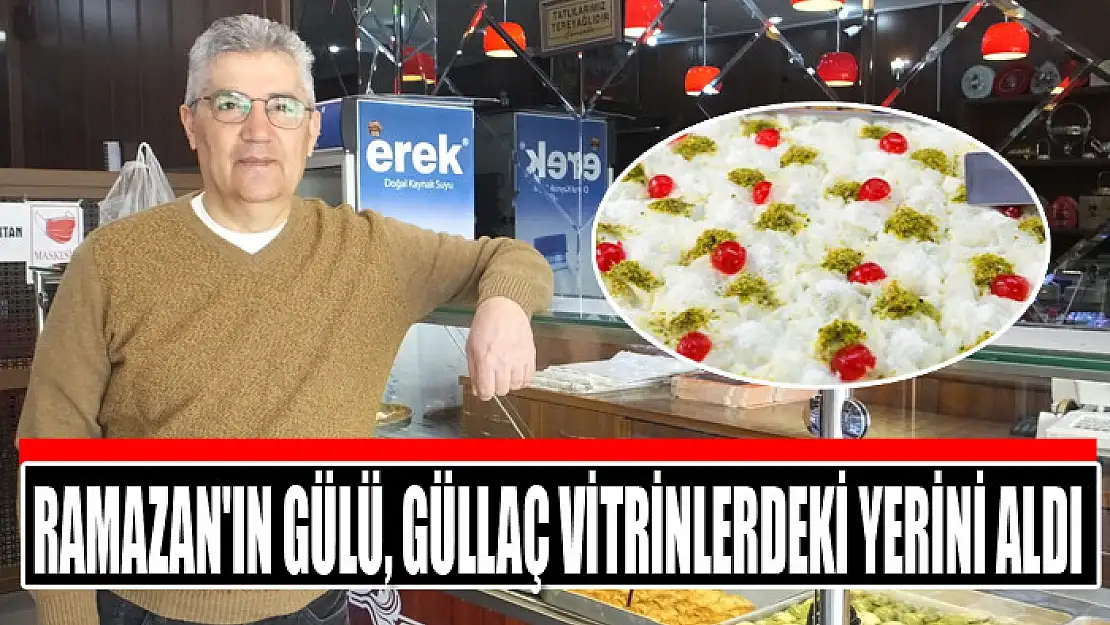 Ramazan'ın Gülü, Güllaç vitrinlerdeki yerini aldı