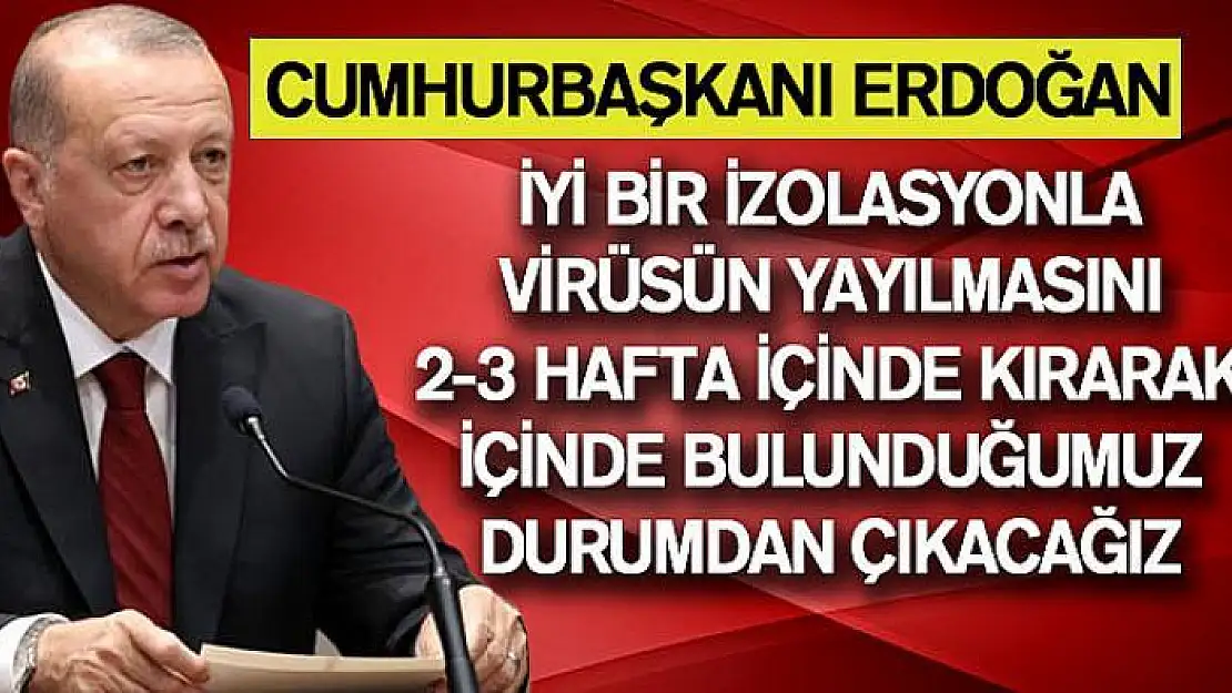 Cumhurbaşkanı Erdoğan: Mecbur kalmadıkça evden çıkmamalıyız.