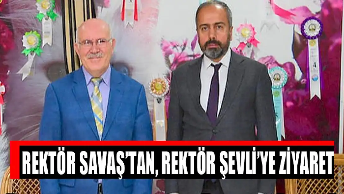 Rektör Savaş'tan, Rektör Şevli'ye ziyaret