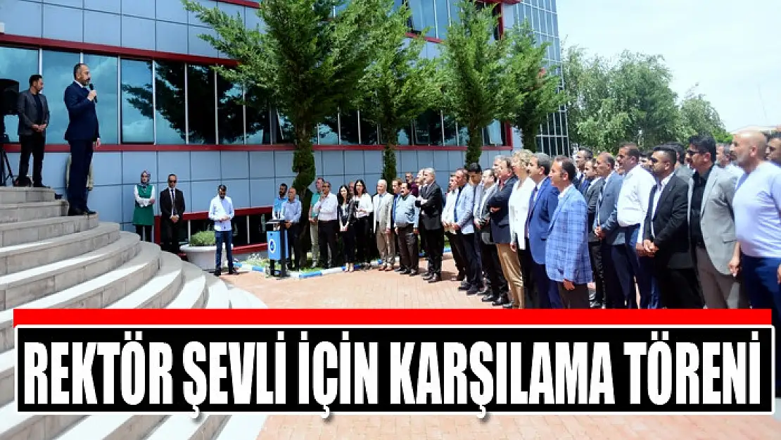 Rektör Şevli için karşılama töreni