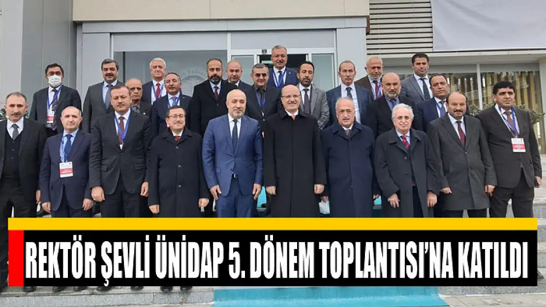 Rektör Şevli ÜNİDAP 5. Dönem Toplantısı'na katıldı