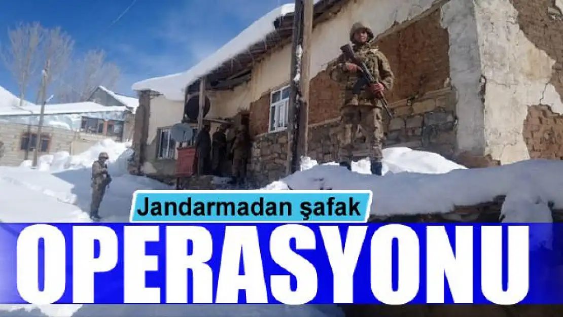 Jandarmadan şafak operasyonu