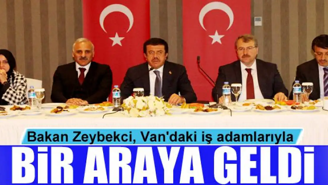 Bakan Zeybekci, Van'daki iş adamlarıyla bir araya geldi 