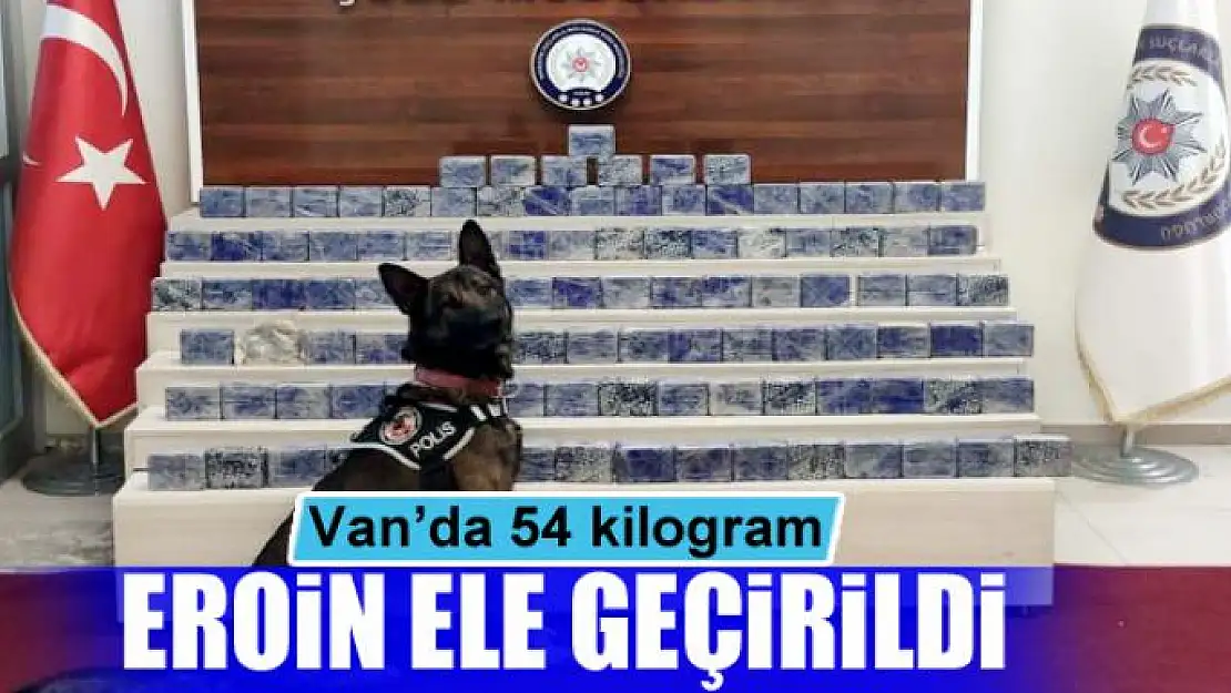 Van'da 54 kilogram eroin ele geçirildi