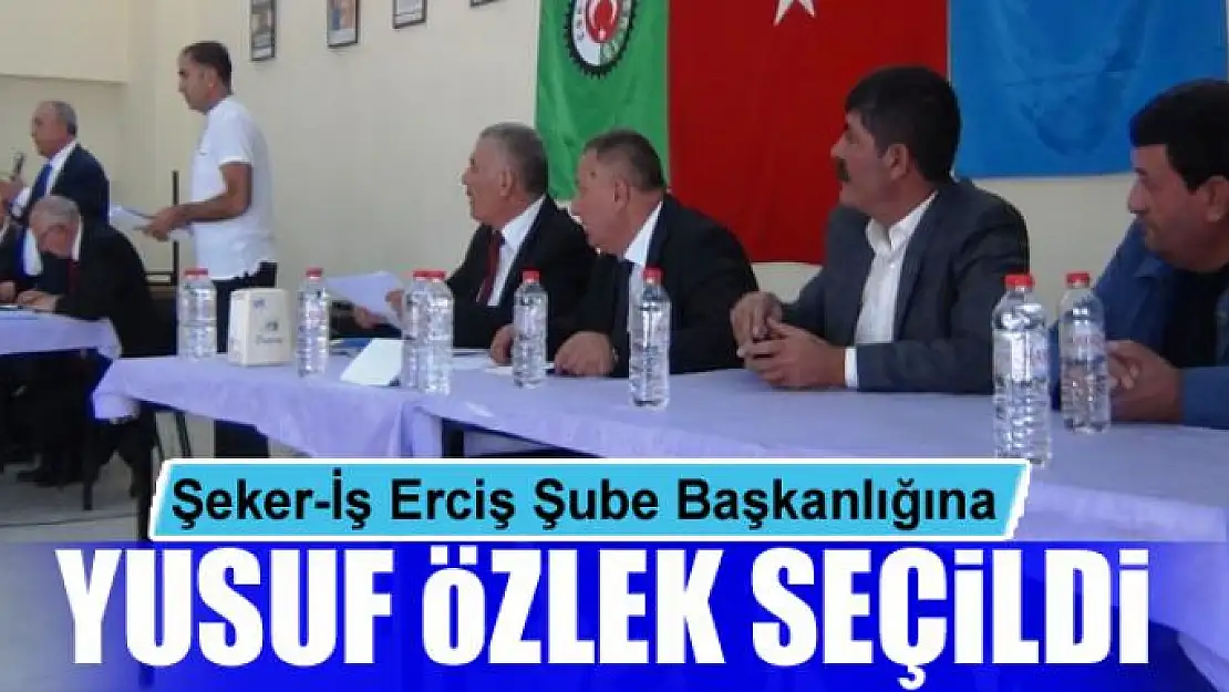 Şeker-İş Erciş Şube Başkanlığına Yusuf Özlek seçildi