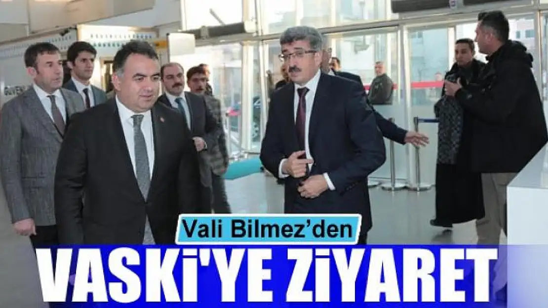 Vali Bilmez'den VASKİ'ye ziyaret