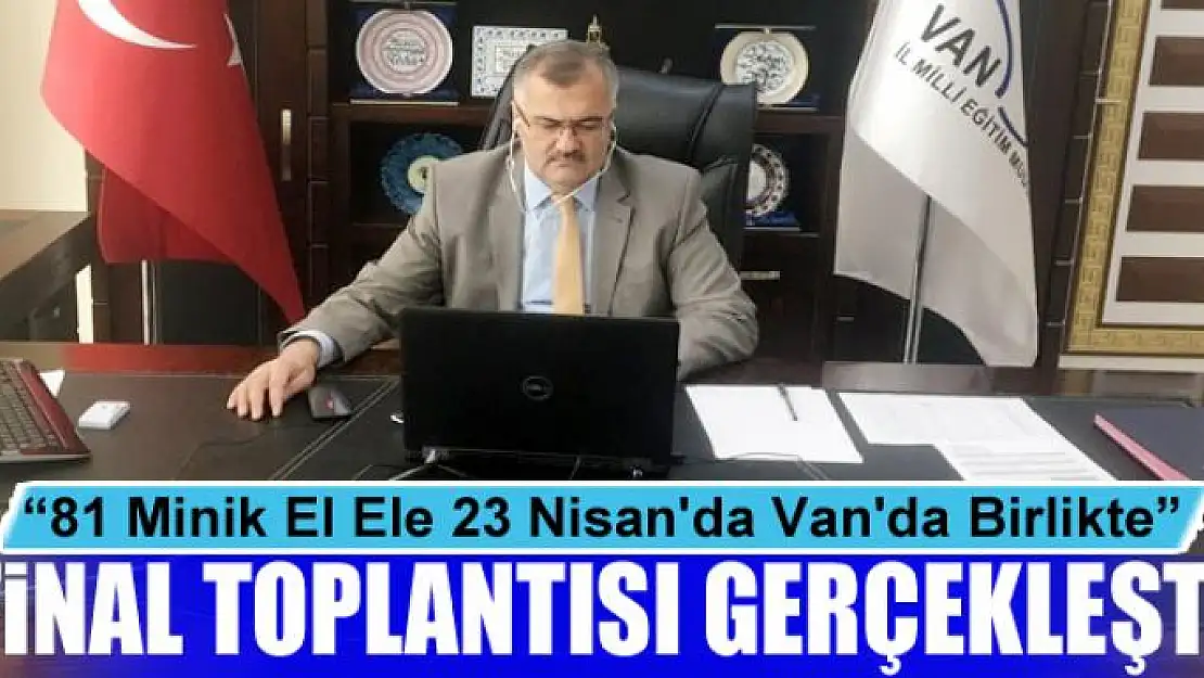 '81 Minik El Ele 23 Nisan'da Van'da Birlikte' final toplantısı