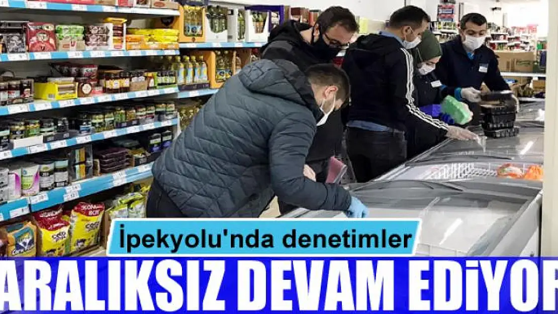 İpekyolu'nda denetimler aralıksız devam ediyor