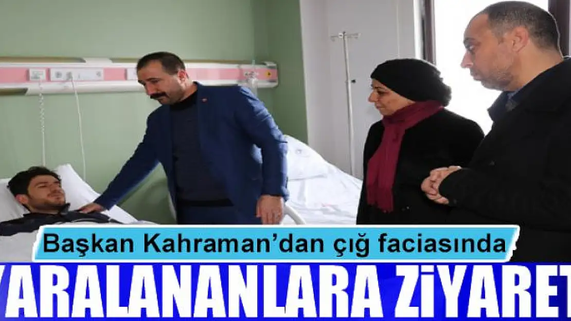 Başkan Kahraman'dan çığ faciasında yaralananlara ziyaret