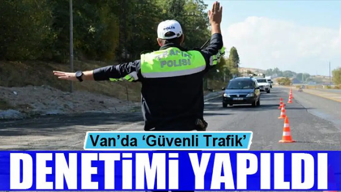 Van'da 'Güvenli Trafik' denetimi