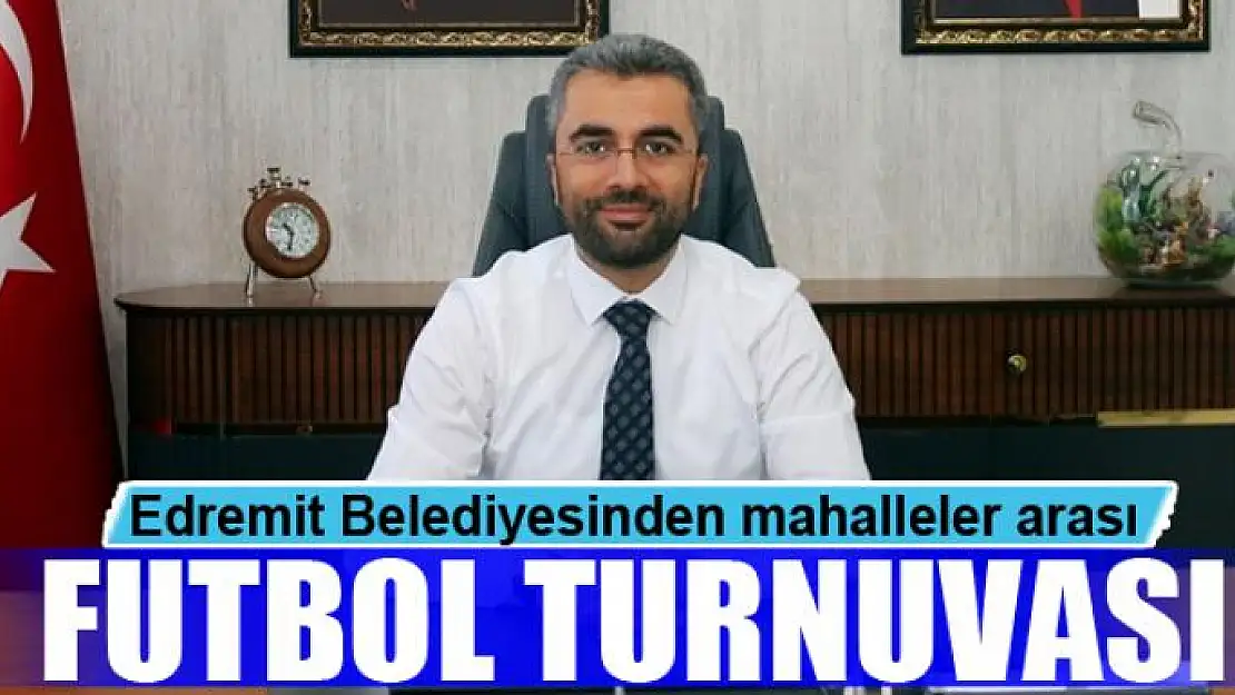 Edremit Belediyesinden mahalleler arası futbol turnuvası