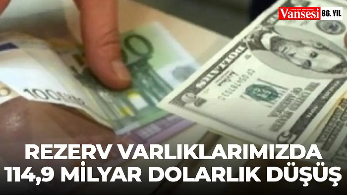 Rezerv varlıklarımızda 114,9 milyar dolarlık düşüş