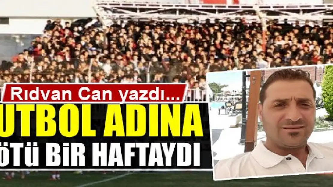 Futbol adına kötü bir haftaydı