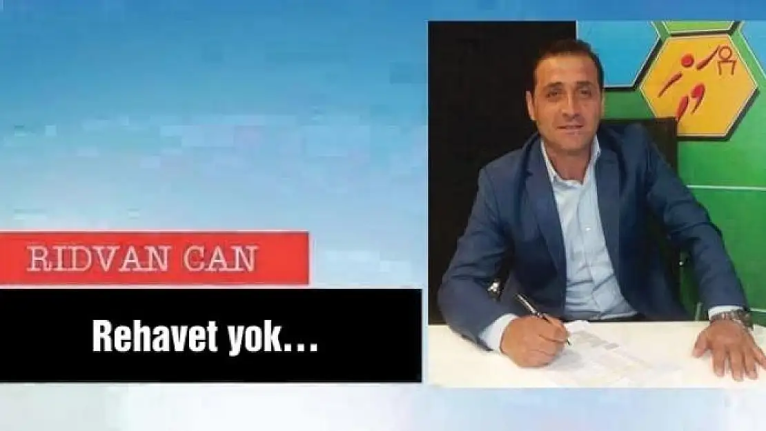 Rehavet yok…