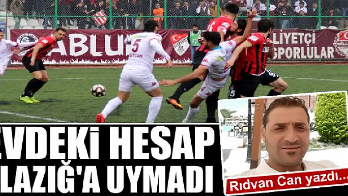 Evdeki hesap Elazığ'a uymadı