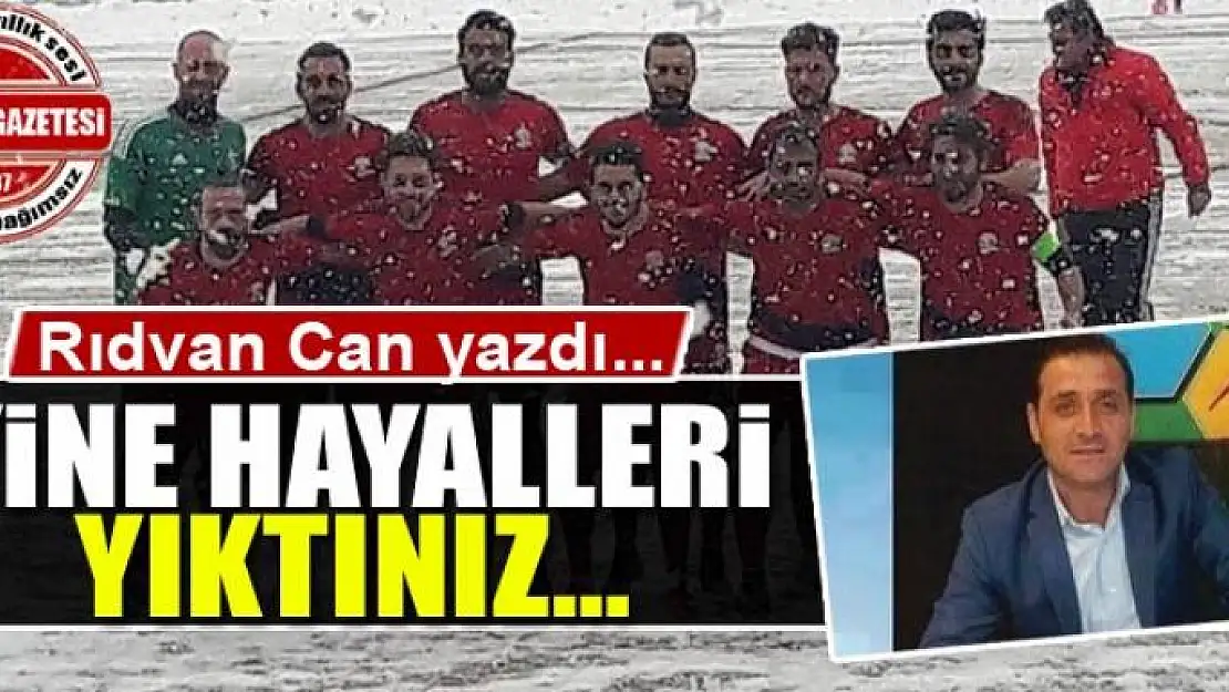 Yine hayalleri yıktınız…