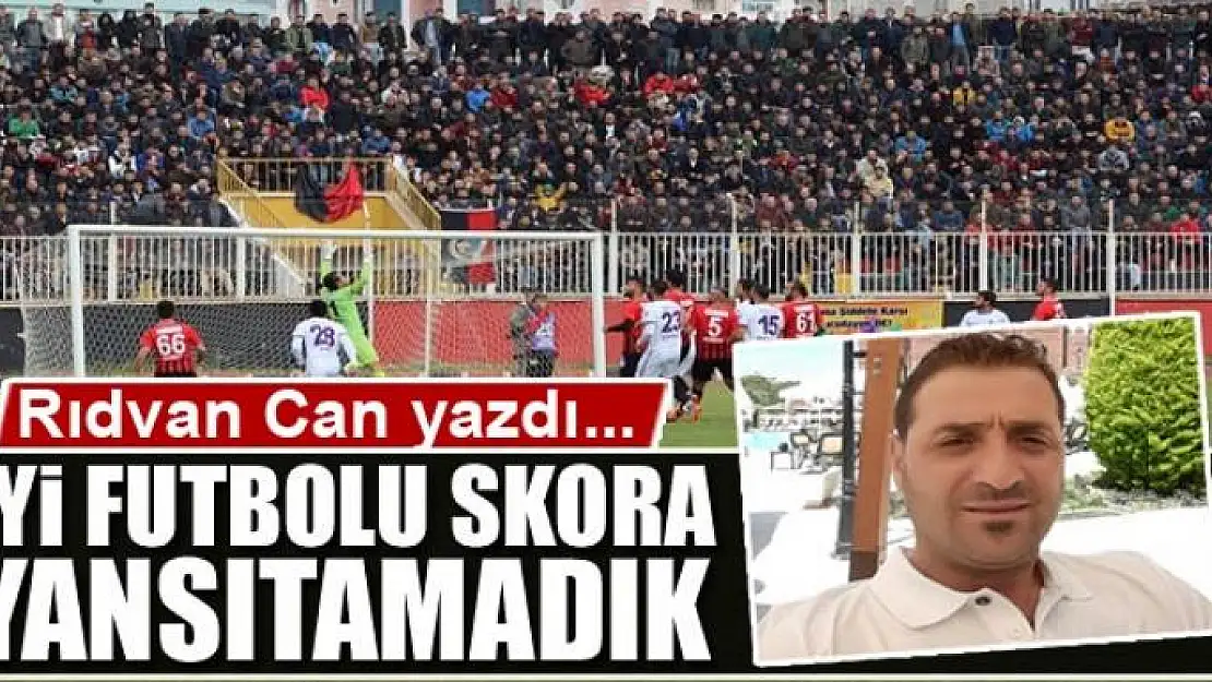 İyi futbolu skora yansıtamadık