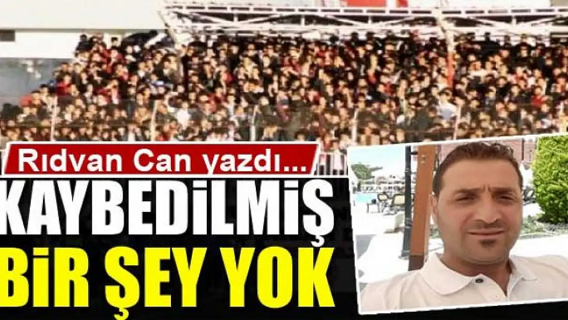 Kaybedilmiş bir şey yok 