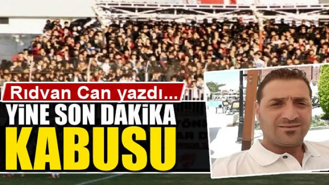 Yine son  dakika kabusu 