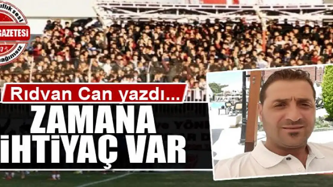 Zamana ihtiyaç var