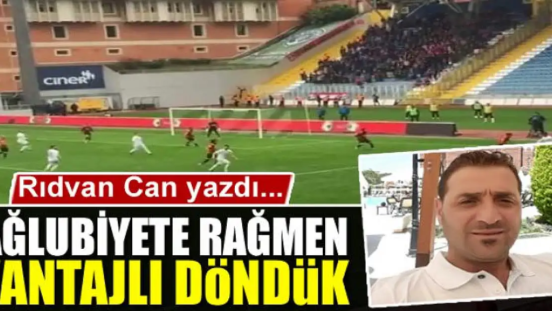 Mağlubiyete rağmen avantajlı döndük