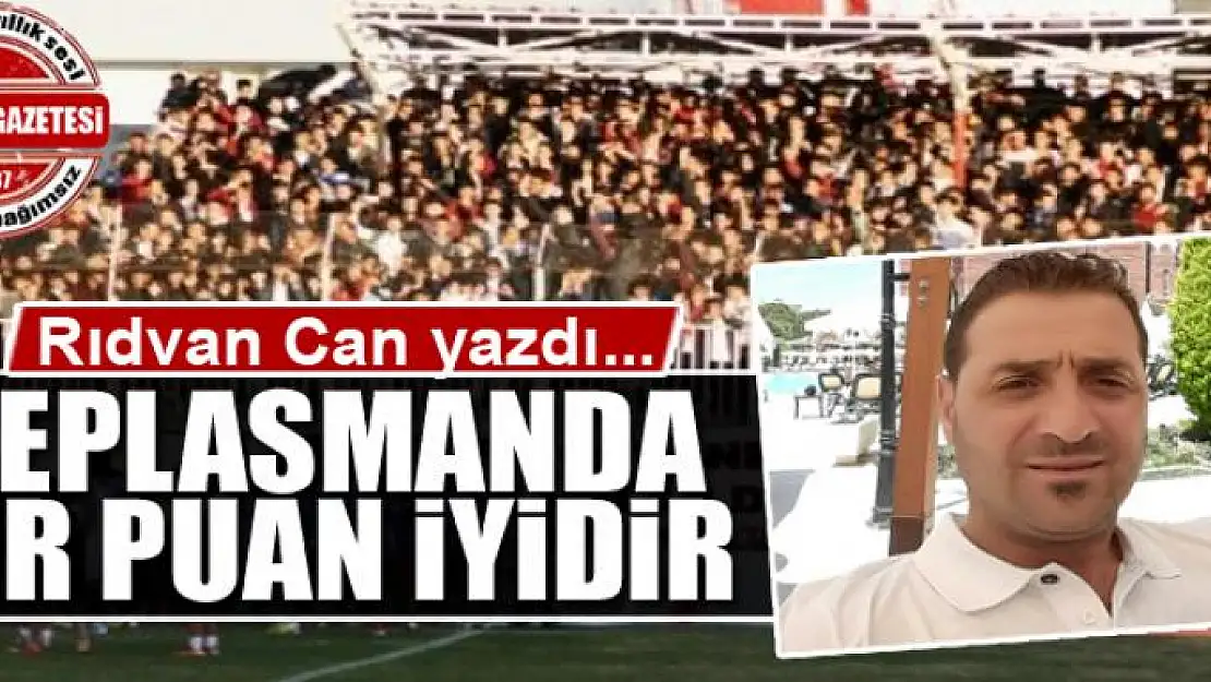 Deplasmanda bir puan iyidir 