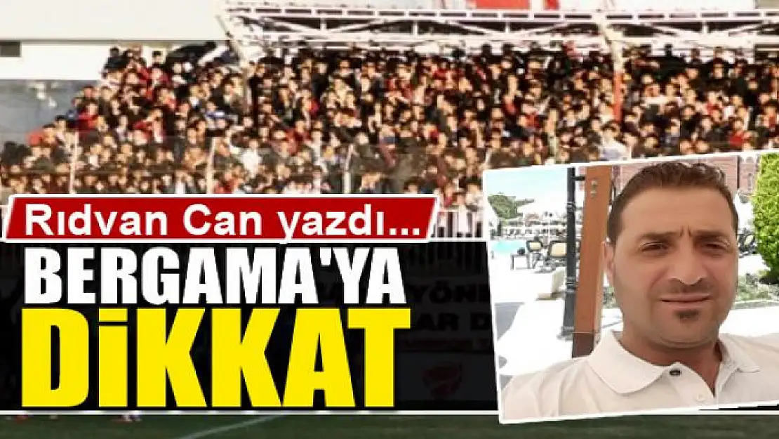 Bergama'ya  Dikkat