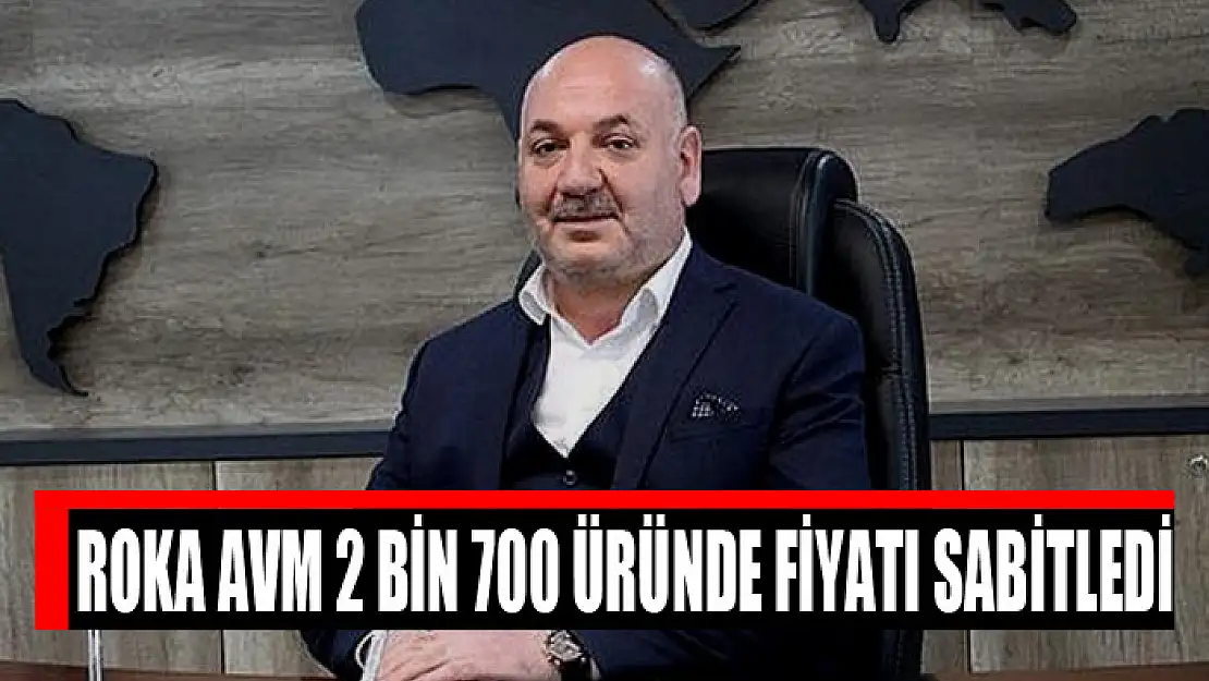 Roka AVM 2 bin 700 üründe fiyatı sabitledi