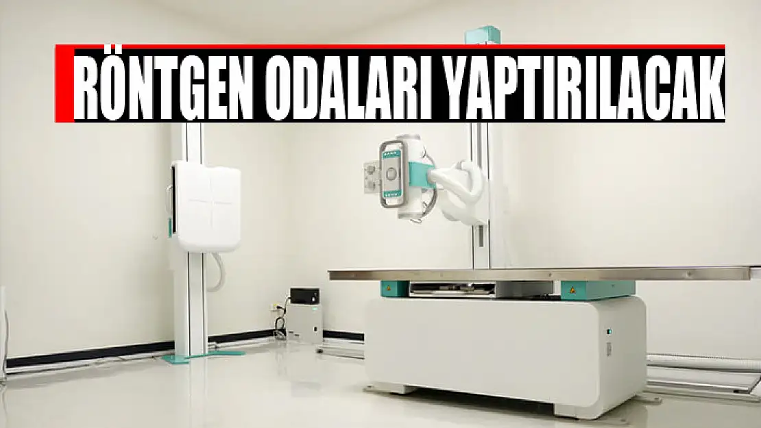 Röntgen odaları yaptırılacak