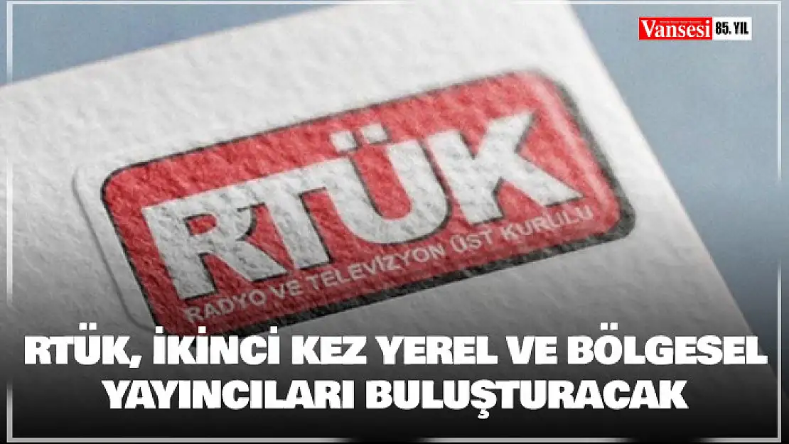 RTÜK, ikinci kez yerel ve bölgesel yayıncıları buluşturacak