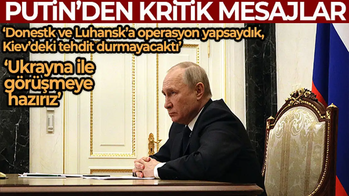 Rusya Devlet Başkanı Putin: 'Ukrayna ile görüşmeye hazırız'