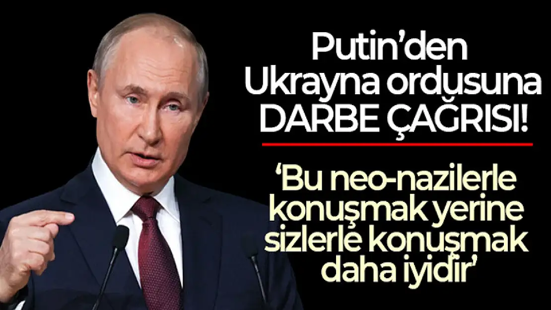 Rusya Devlet Başkanı Putin'den Ukrayna ordusuna darbe çağrısı