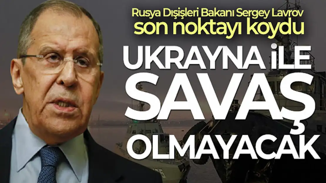 Rusya Dışişleri Bakanı Sergey Lavrov: 'Rusya savaş istemiyor'