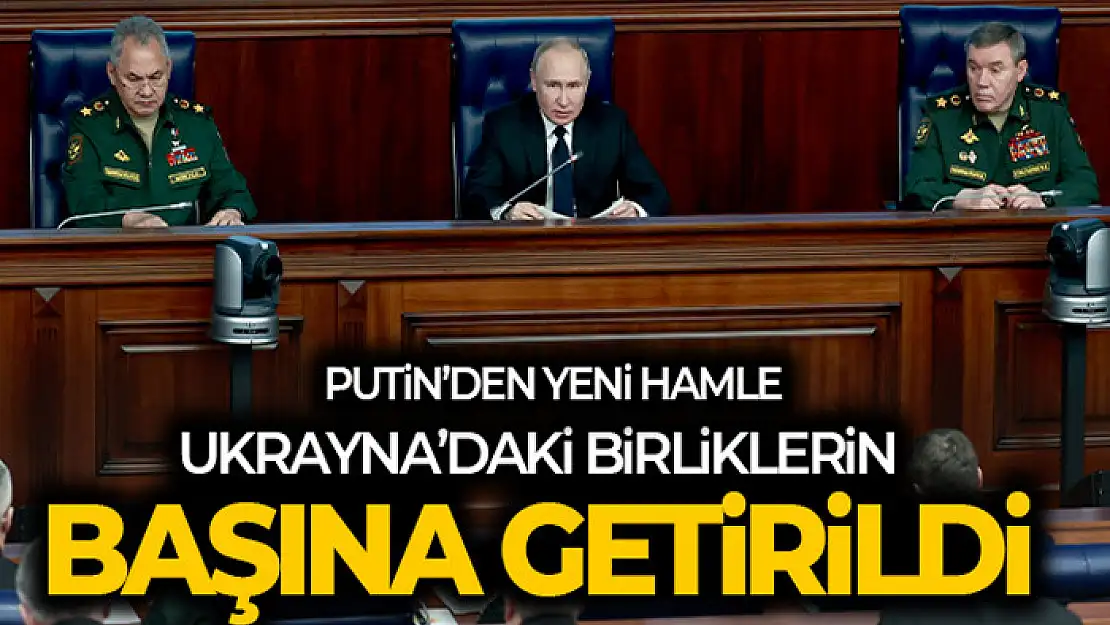 Rusya Genelkurmay Başkanı Gerasimov Ukrayna'daki birliklerin başına getirildi