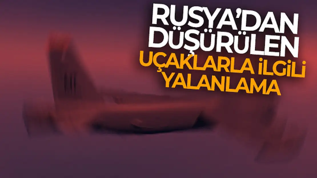 Rusya, savaş uçaklarının düşürüldüğü yönündeki iddiaları yalanladı