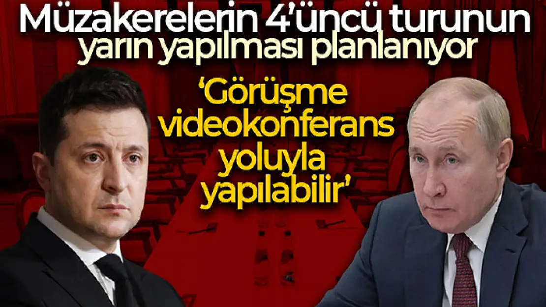 Rusya-Ukrayna arasındaki müzakerelerin 4'üncü turunun yarın yapılması planlanıyor