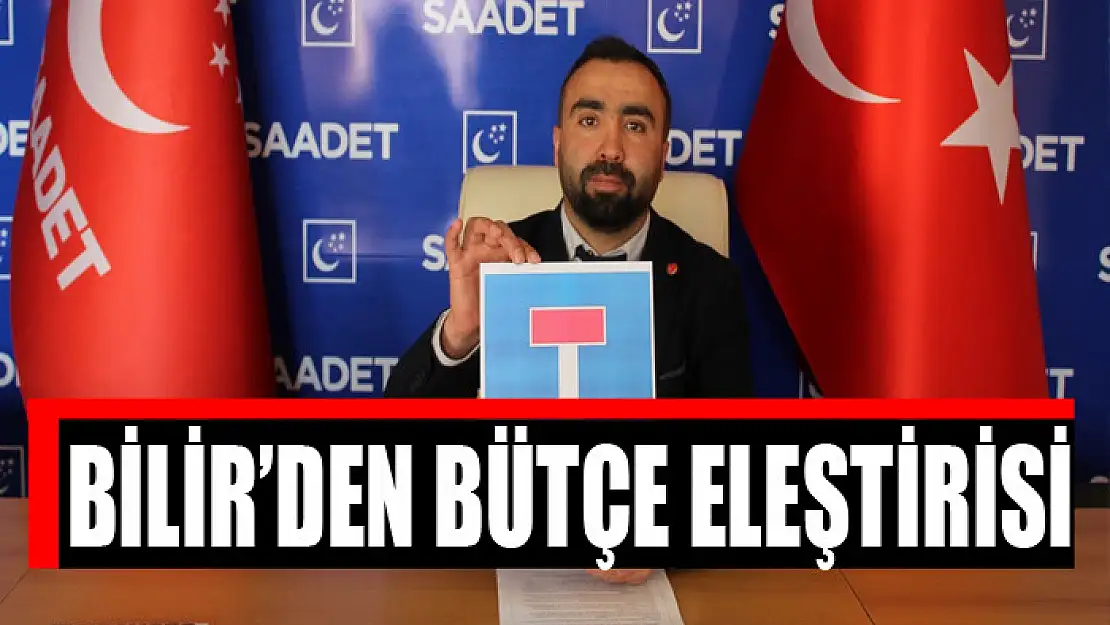 Saadet Partisi Gençlik Kolları Başkanı Bilir'den bütçe eleştirisi