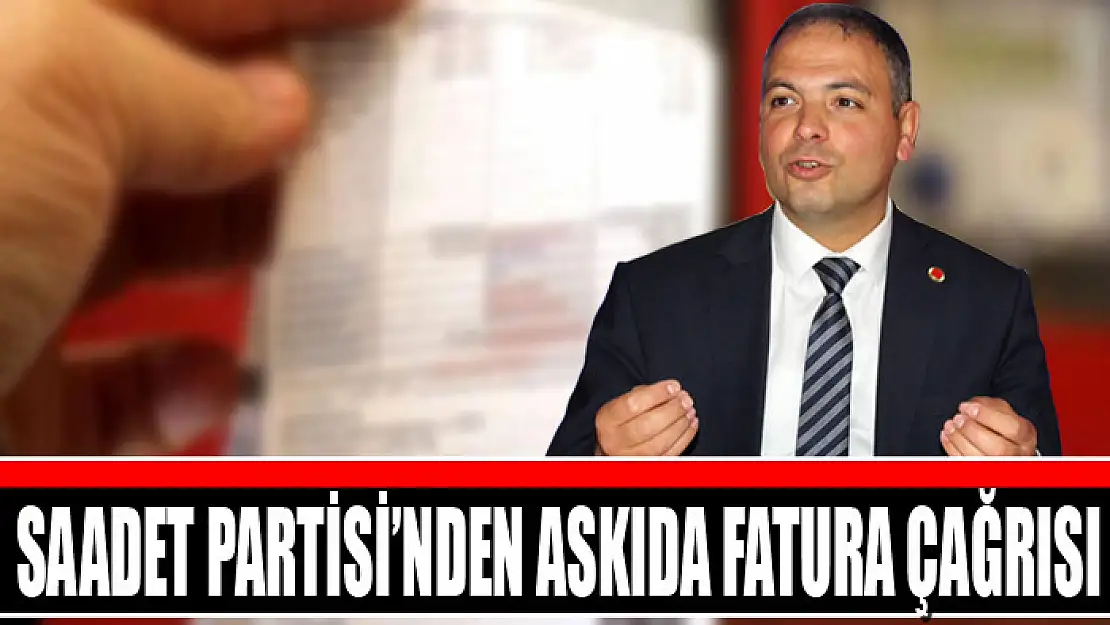 Saadet Partisi'nden askıda fatura çağrısı